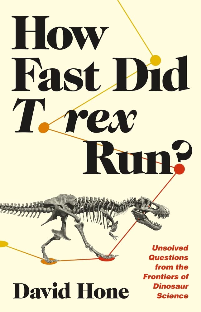 How Fast Did T. rex Run? Unsolved Questions from the Frontiers of Dinosaur Science
