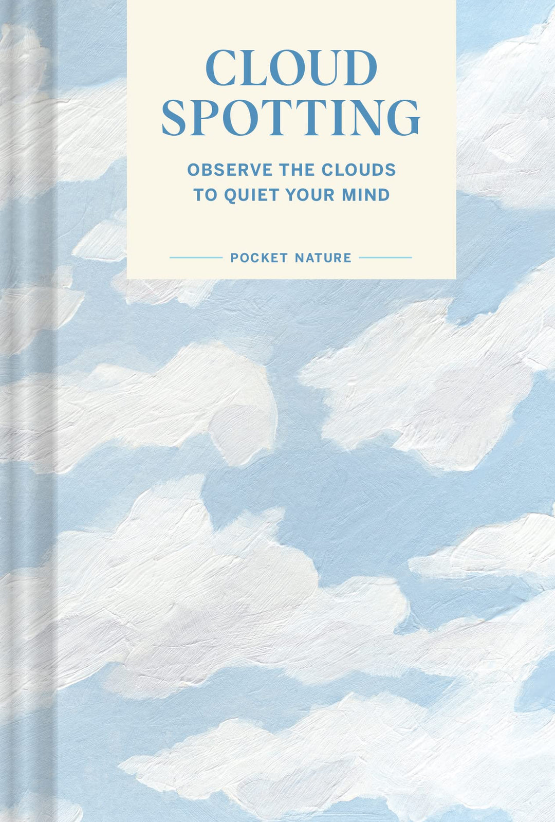 Pocket Nature Series: Cloud-Spotting: Observe the Clouds to Quiet Your Mind