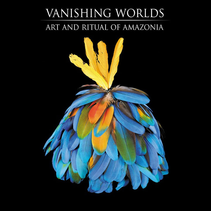 Vanishing Worlds Art and Ritual in Amazonia
