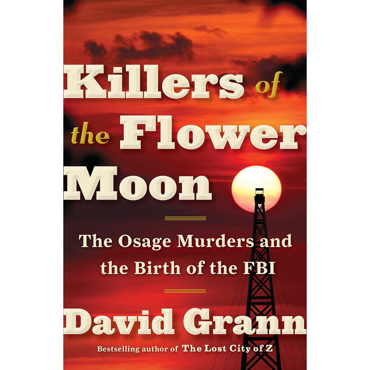 Killers of the Flower Moon: The Osage Murders and the Birth of the FBI