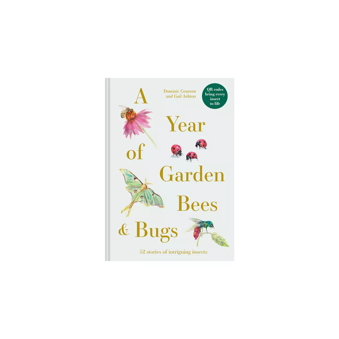 A Year of Garden Bees & Bugs: 52 Stories of Intriguing Insects
