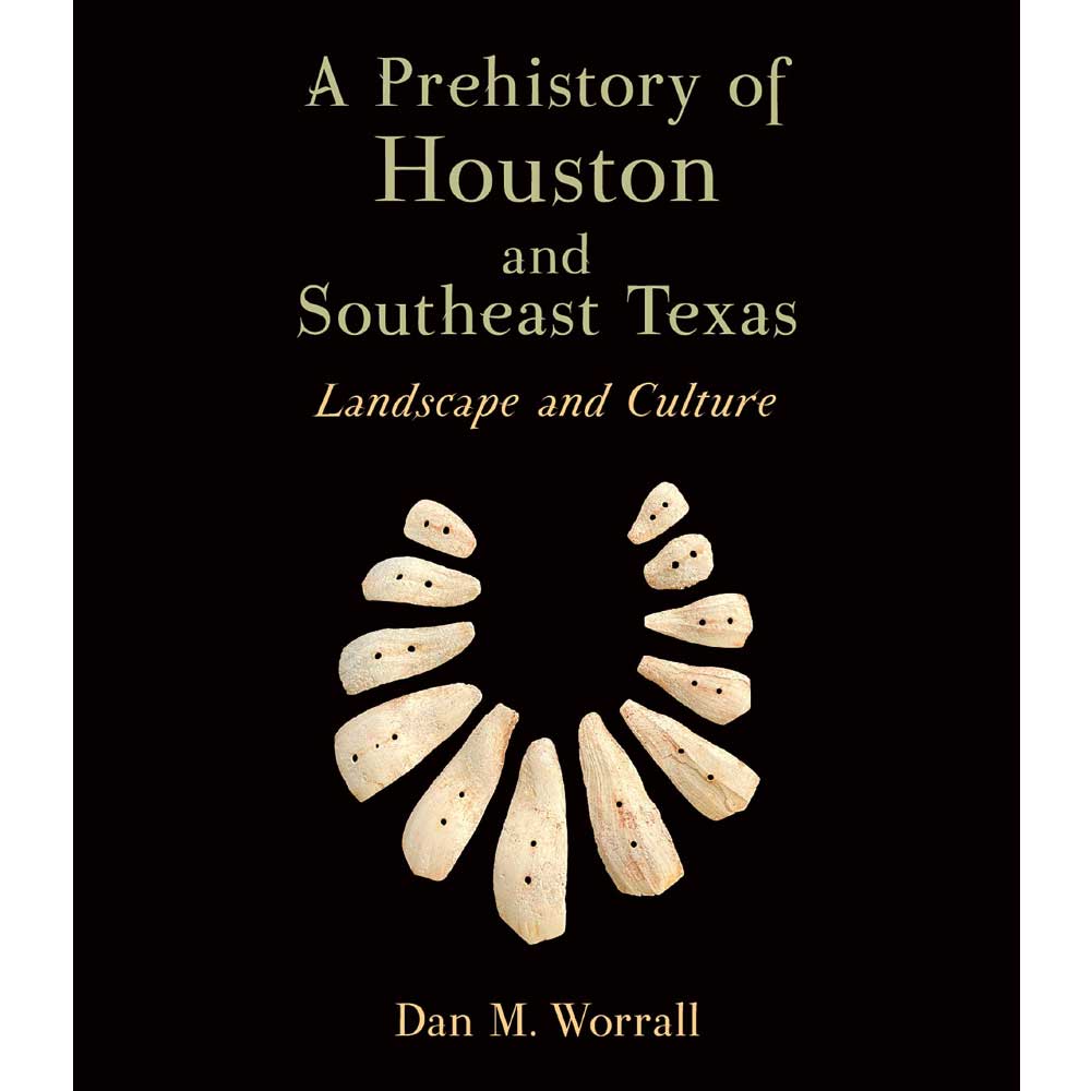 A Prehistory of Houston and Southeast Texas