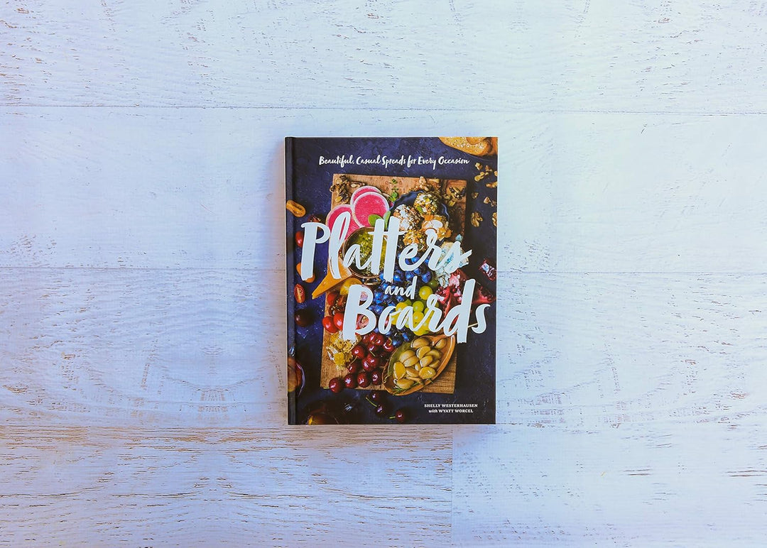 Platters and Boards: Beautiful, Casual Spreads for Every Occasion