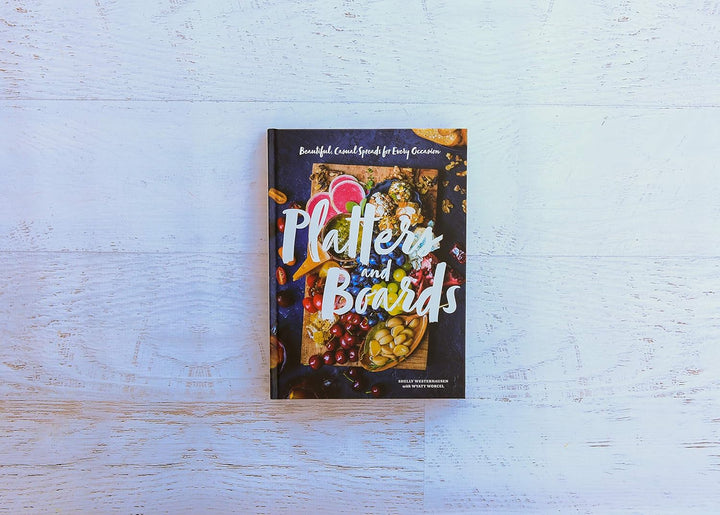 Platters and Boards: Beautiful, Casual Spreads for Every Occasion