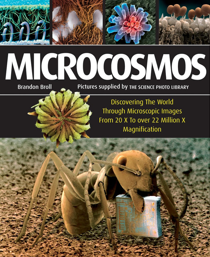 Microcosmos: Discovering The World Through Microscopic Images