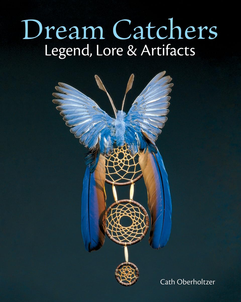 Dream Catchers: Legend, Lore & Artifacts