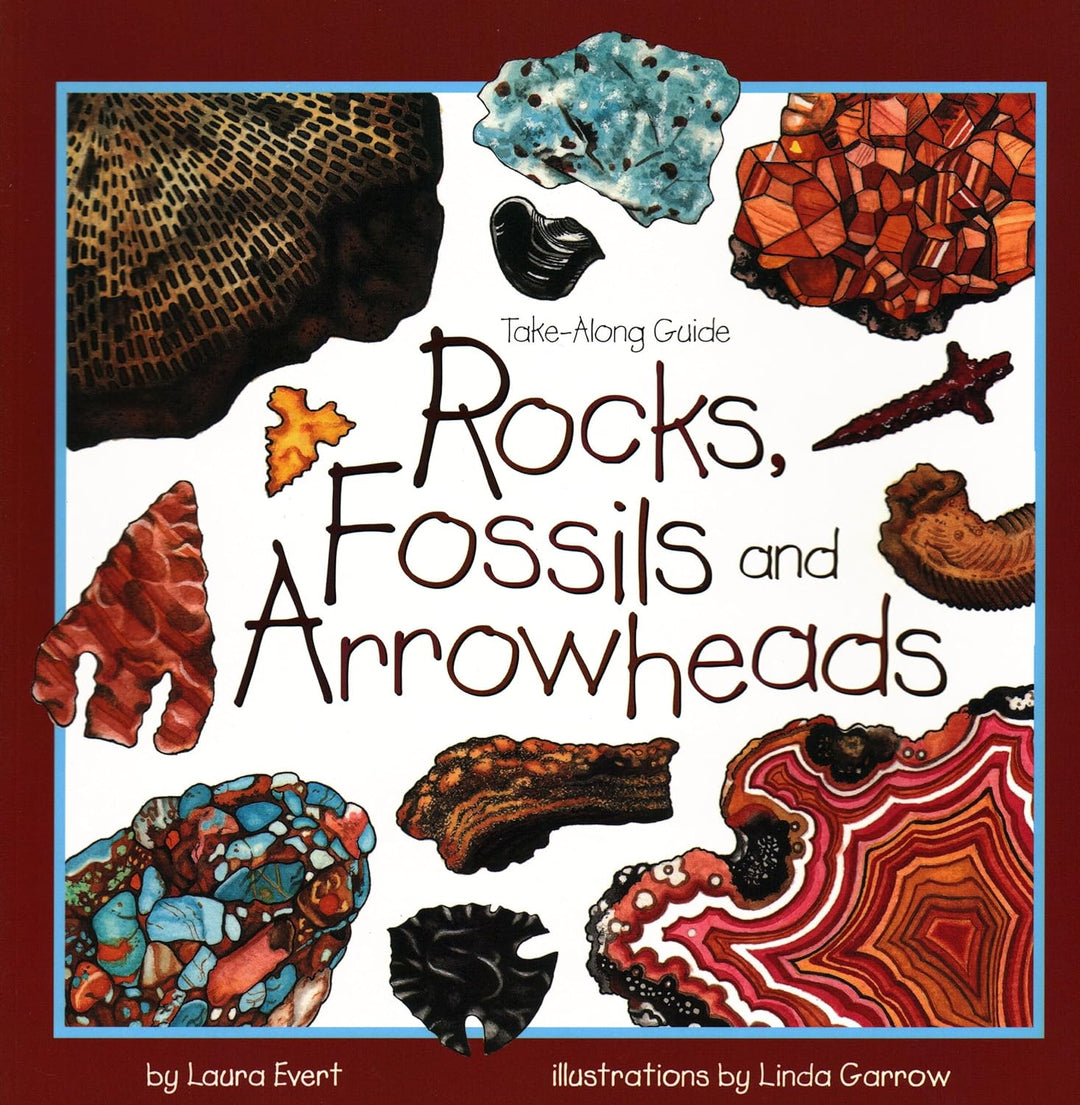 Rocks, Fossils & Arrowheads: A Take-Along Guide