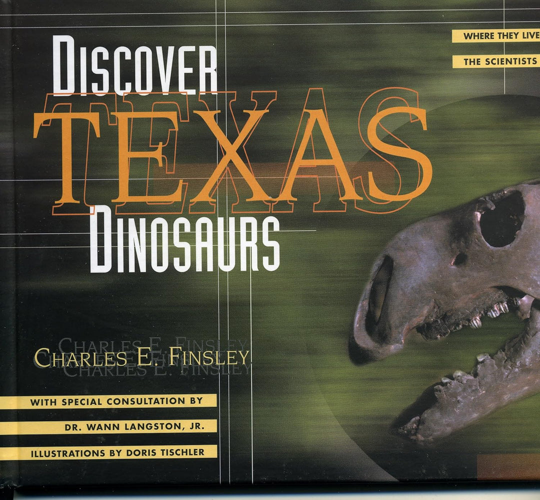 Discover Texas Dinosaurs: Where They Lived, How They Lived, and the Scientists Who Study Them