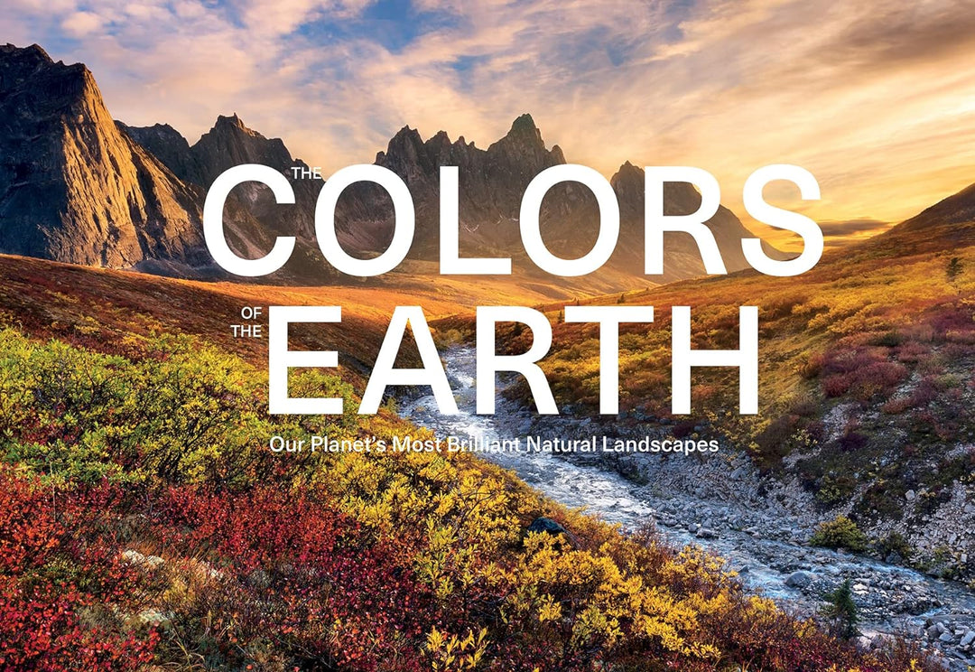 The Colors of the Earth: Our Planet's Most Brilliant Natural Landscapes