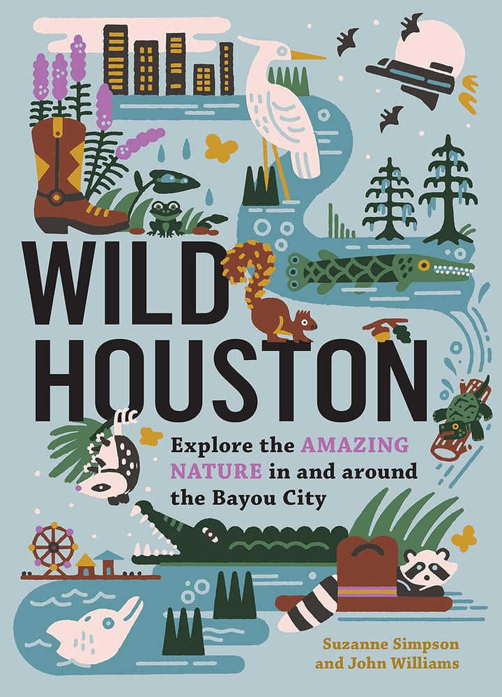 Cover of the book 'Wild Houston: Explore the Amazing Nature in and Around the Bayou City' showing an illustrated map with various wildlife and plants, and the authors' names.